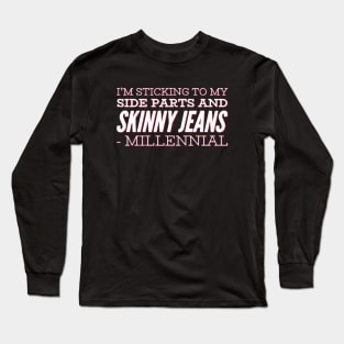 I'm sticking to my side parts and skinny jeans - Millennial Long Sleeve T-Shirt